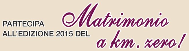 Partecipa all'edizione 2015 del Matrimonio a km. zero